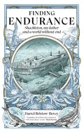 Finding Endurance, Shackleton, My Father and a World Without End