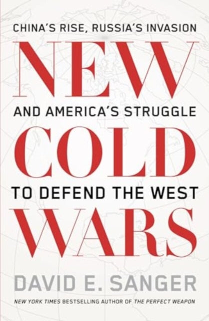 New Cold Wars, China’s rise, Russia’s invasion, and America’s struggle to defend the West 9781915590817 David E. Sanger