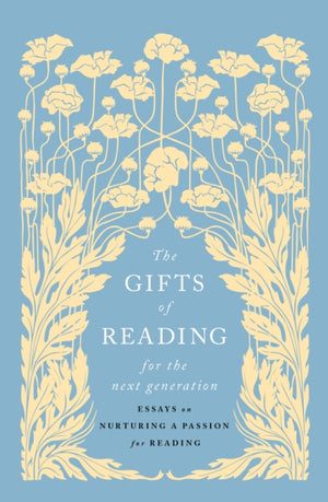 Gifts of Reading for the Next Generation, Essays on Nurturing a Passion for Reading