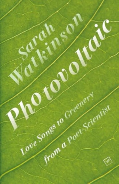 Photovoltaic, Love Songs to Greenery from a Poet-Scientist 9781915606235 Sarah Watkinson