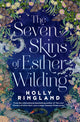 Seven Skins of Esther Wilding, From the author of The Lost Flowers of Alice Hart, now a major Amazon Prime series 9781915643568 Holly Ringland