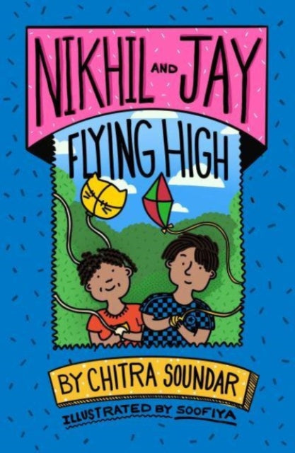 Nikhil and Jay: Flying High 9781915659170 Chitra Soundar