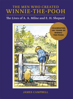 Men Who Created Winnie-the-Pooh, The Lives of A. A. Milne and E. H. Shepard