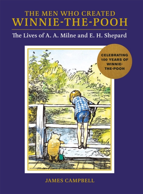 Men Who Created Winnie-the-Pooh, The Lives of A. A. Milne and E. H. Shepard 9781915751034 James Campbell