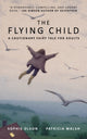 Flying Child - A Cautionary Fairytale for Adults, Finding a purposeful life after Child Sexual Abuse through compassionate and creative therapy 9781915758057 Sophie Olson