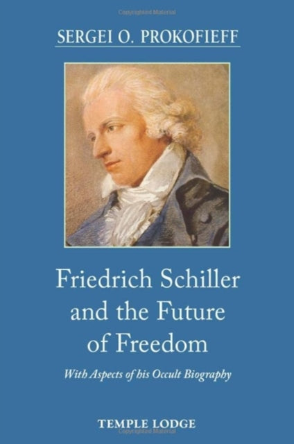 Book cover of: Friedrich Schiller and the Future of Freedom. By: Sergei O. Prokofieff