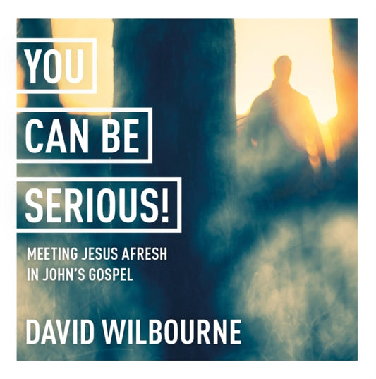 Book cover of: You Can Be Serious! Meeting Jesus afresh in John's Gospel