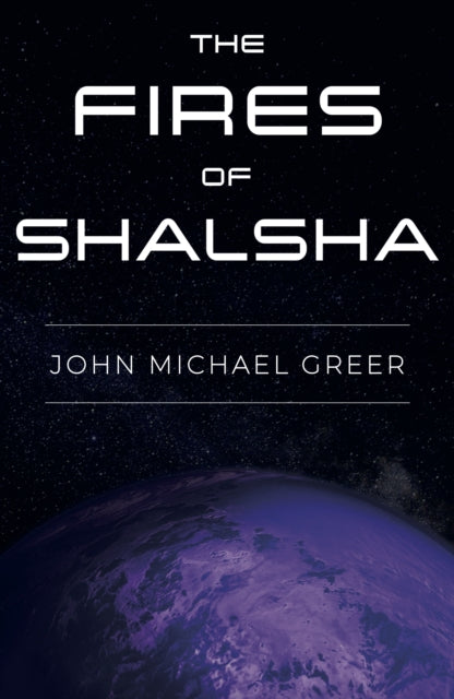 Book cover of: Fires of Shalsha. By: John Michael Greer