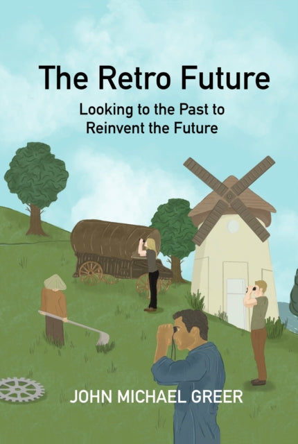 Book cover of: Retro Future. By: John Michael Greer