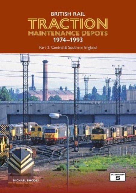 Book cover of: British Rail Traction Maintenance Depots 1974-1993 Part 2: Central & Southern England