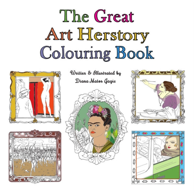 Book cover of: Great Art Herstory Colouring Book. By: Diana Matos Gagic
