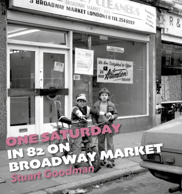 One Saturday in 82 on Broadway Market 9781916052338 Stuart Goodman