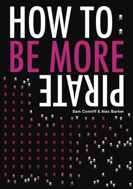 Book cover of: How To: Be More Pirate. By: Sam Conniff Allende