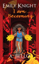 Book cover of: Emily Knight I am... Becoming. By: A. Bello