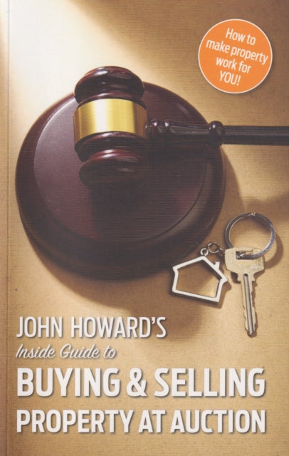 Book cover of: John Howard's Inside Guide to Buying and Selling Property at Auction. By: John Howard