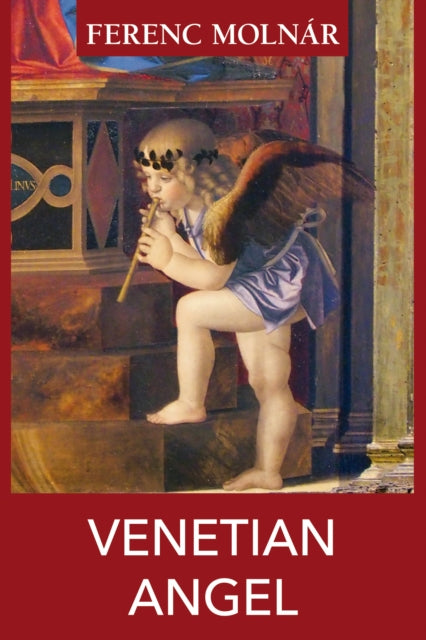 Book cover of: Venetian Angel. By: Ferenc Molnár