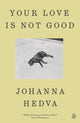 Your Love Is Not Good paperback 9781916751224 Johanna Hedva