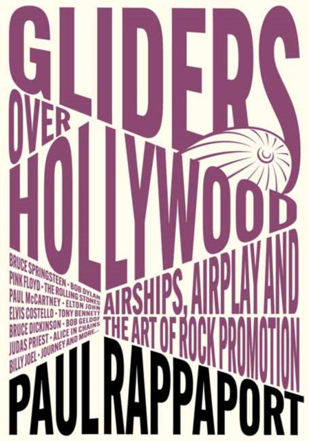 Gliders Over Hollywood, Airships, Airplay, And The Art Of Rock Promotion 9781916829183 Paul Rappaport