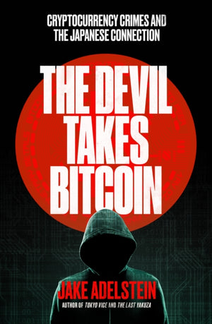 Devil Takes Bitcoin, Cryptocurrency Crimes and the Japanese Connection