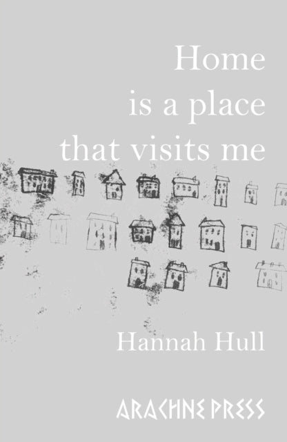 Book cover of: Home is a Place that Visits Me