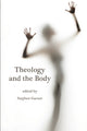 Book cover of: Theology and the Body. By: St Garner
