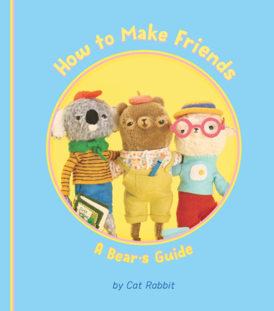 Book cover of: How to Make Friends: A Bear's Guide. By: Cat Rabbit