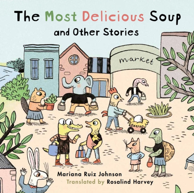 Book cover of: Most Delicious Soup and Other Stories. By: Mariana Ruiz Johnson