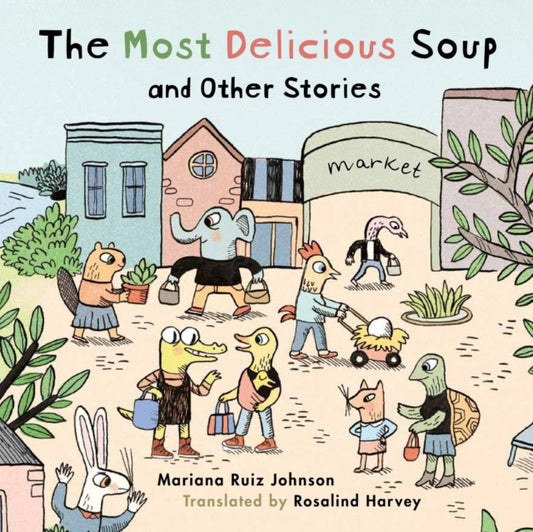 Book cover of: Most Delicious Soup and Other Stories. By: Mariana Ruiz Johnson