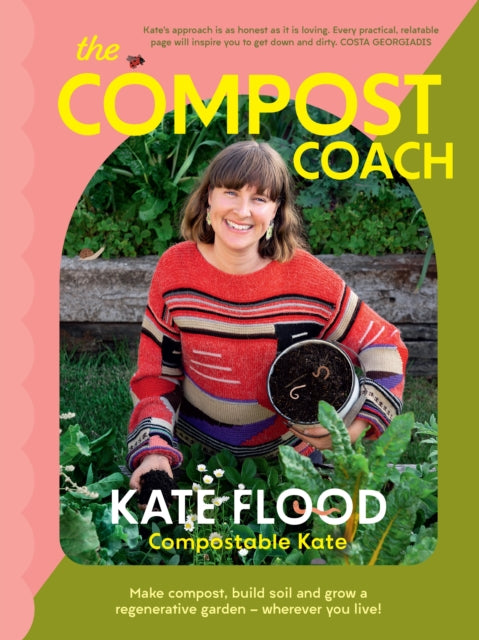 Compost Coach, Make compost, build soil and grow a regenerative garden - wherever you live! 9781922616456 Kate Flood
