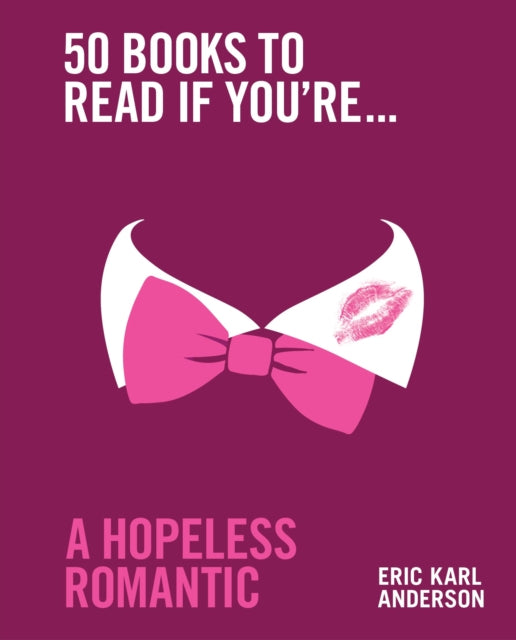 Book cover of: 50 Books to Read If You're a Hopeless Romantic. By: Eric Karl Anderson