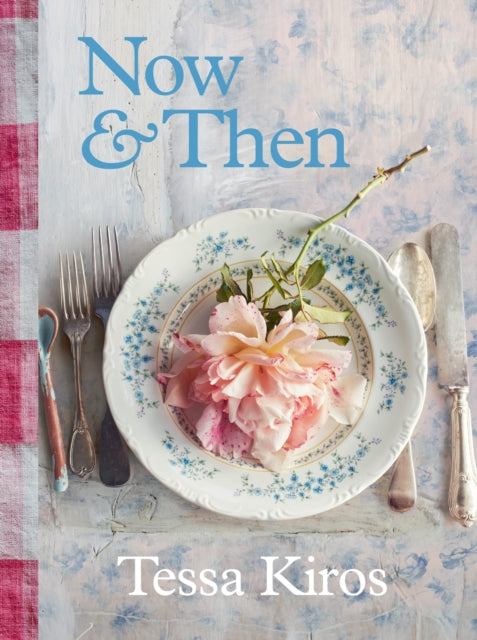 Book cover of: Now & Then. By: Tessa Kiros