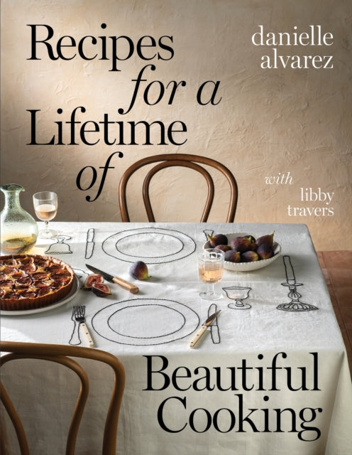 Book cover of: Recipes for a Lifetime of Beautiful Cooking. By: Danielle Alvarez
