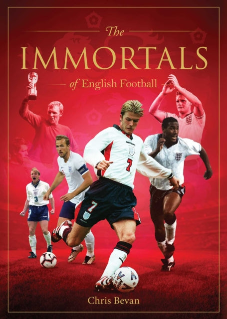 Immortals of English Football 9781922662170 Chris Bevan