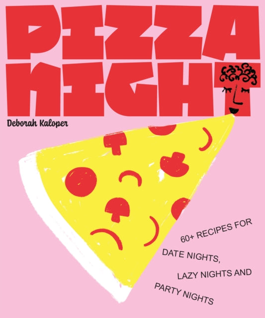 Pizza Night, 60+ recipes for date nights, lazy nights and party nights 9781922754455 Deborah Kaloper