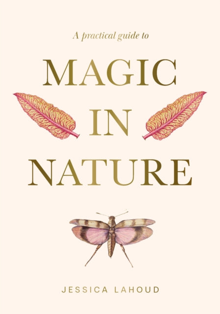 Book cover of: Practical Guide to Magic in Nature. By: Jessica Lahoud