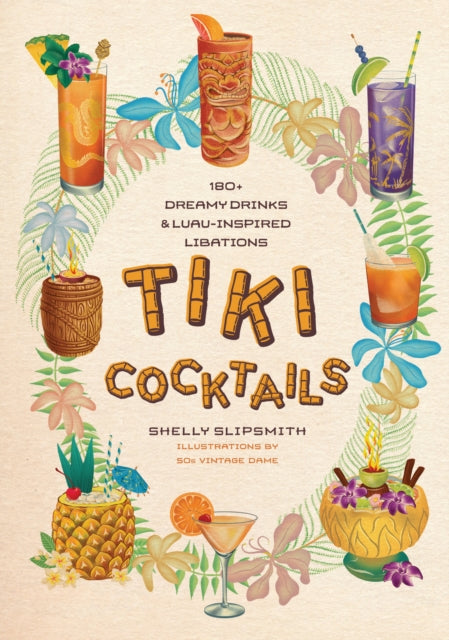 Tiki Cocktails, 180+ dreamy drinks and luau-inspired libations 9781923049307 Sue Cadzow