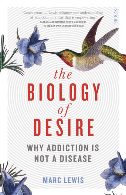 Biology of Desire, why addiction is not a disease 9781925228779 Marc Samuel Lewis