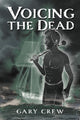 Book cover of: Voicing The Dead. By: Gary Crew