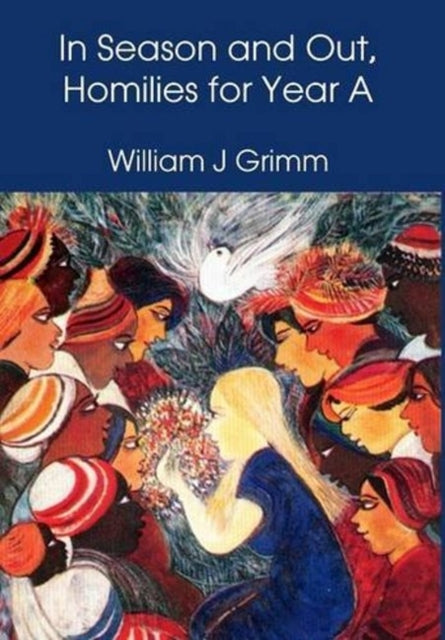 Book cover of: In Season and Out, Homilies for Year A. By: William J. Grimm