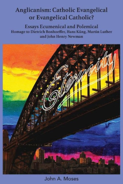 Book cover of: Anglicanism: Catholic Evangelical or Evangelical Catholic?. By: John A. Moses