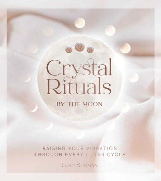 Book cover of: Crystal Rituals by the Moon. By: Leah Shoman