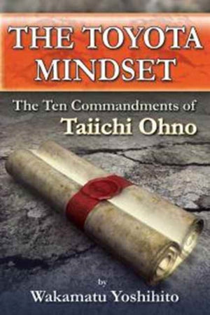 Toyota Mindset, The Ten Commandments of Taiichi Ohno