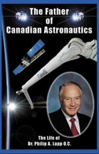 Book cover of: Father of Canadian Astronautics. By: Peter R. Frise