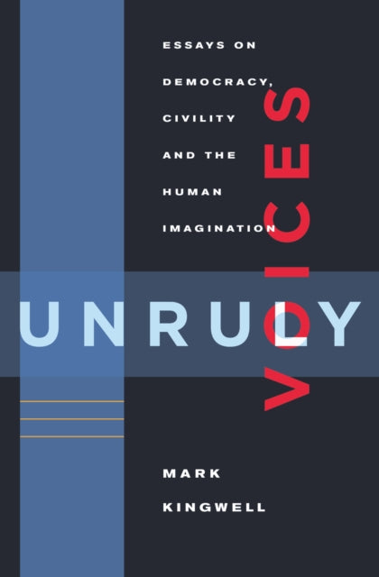 Book cover of: Unruly Voices. By: Mark Kingwell