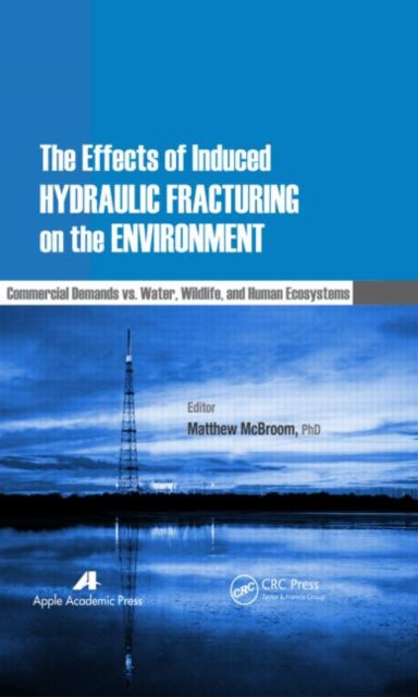 Book cover of: Effects of Induced Hydraulic Fracturing on the Environment. By: Matthew W. McBroom