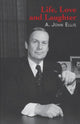 Book cover of: Life, Love and Laughter. By: A. John Ellis