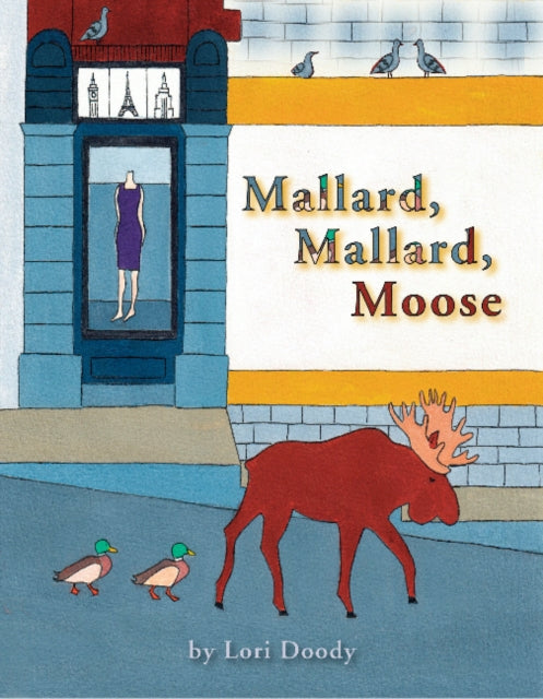 Book cover of: Mallard, Mallard, Moose. By: Lori Doody