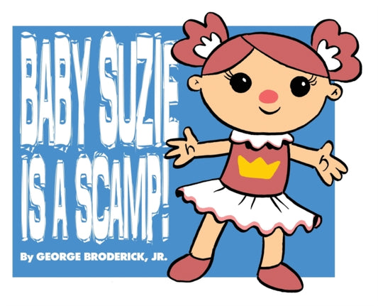 Book cover of: Baby Suzie Is A Scamp. By: Broderick, George, Jr.