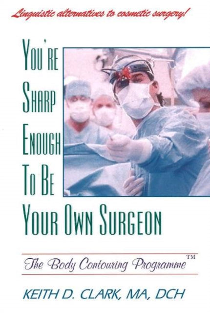 Book cover of: You're Sharp Enough to Be Your Own Surgeon. By: Keith Clark