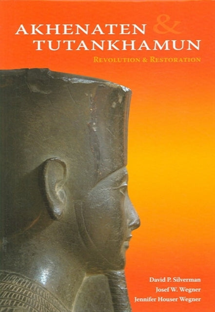 Book cover of: Akhenaten and Tutankhamun – Revolution and Restoration. By: David P. Silverman